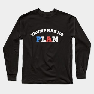 Trump Has No Plan Long Sleeve T-Shirt